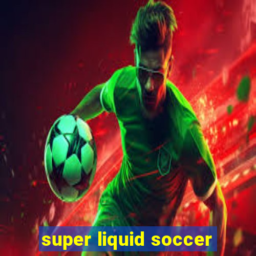 super liquid soccer